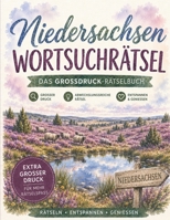 Niedersachsen Wortsuchrätsel: Das Großdruck-Rätselbuch für Niedersachsen: 100 Rätsel zwischen Heide und Nordseeküste – von Heidschnucken bis Sielhäfen (German Edition) B0HBQRRD86 Book Cover