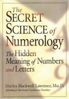 The Secret Science of Numerology: The Hidden Meaning of Numbers and Letters 1564145298 Book Cover