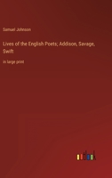 Lives of the English Poets: Addison, Savage [and] Swift 1514793288 Book Cover