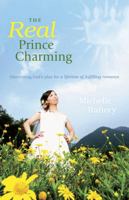 The Real Prince Charming: Discovering God's Plan for a Lifetime of Fulfilling Romance 1935265199 Book Cover