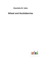 Wheat and Huckleberries 373262157X Book Cover