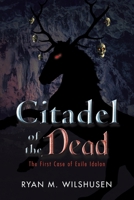 Citadel of the Dead: The First Case of Exile Idolon 1684714664 Book Cover