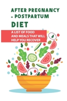 After Pregnancy - Postpartum Diet: A List Of Food And Meals That Will Help You Recover: Postpartum Nutrition B095GS18FK Book Cover