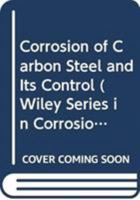 Corrosion Of Carbon Steel And Its Control 0471799580 Book Cover