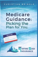 Medicare Guidance: Picking the Plan for You. 1541312821 Book Cover