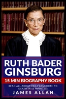 Ruth Bader Ginsburg 15 Min Biography Book: Read All About RBG from Birth to Death in 15 Minutes! 108797674X Book Cover
