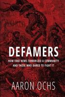 Defamers: How Fake News Terrorized a Community and Those Who Dared to Fight It 1796421693 Book Cover