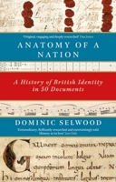 Anatomy of a Nation: A History of British Identity in 50 Documents 1472131894 Book Cover