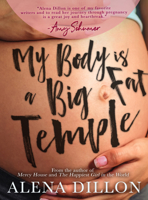 My Body Is A Big Fat Temple: An Ordinary Story of Pregnancy and Early Motherhood 1949116875 Book Cover
