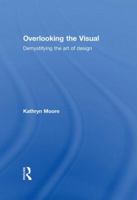 Overlooking the Visual: Demystifying the Art of Design 0415308704 Book Cover