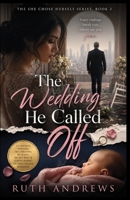 The Wedding He Called Off: A Canceled Wedding, No-Cheating Betrayal, Secret Baby and Hard-Earned Second Chance Romance (The She Chose Herself Series) B0HFNVND6B Book Cover
