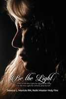 Be the Light: "I Want to be the Light for Others, so They Can Be the Light for Others, and So On" 1648041361 Book Cover