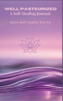 Well Pasteurized: A Self Healing Journal 1069556831 Book Cover