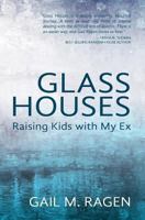 Glass Houses: Raising Kids with My Ex 0989071901 Book Cover