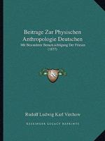 Beitrage Zur Physischen Anthropologie Deutschen: Mit Besonderer Berucksichtigung Der Friesen (1877) 1167656318 Book Cover