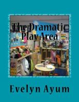 The Dramatic Play Area: A Place Where the Imagination is Transformed 0966590163 Book Cover