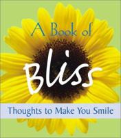 A Book of Bliss: Thoughts to Make You Smile 1570719667 Book Cover