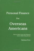 Personal Finance for Overseas Americans: How to direct your own financial future while living abroad 0970065116 Book Cover