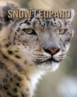 Snow Leopard: Children Book of Fun Facts & Amazing Photos on Animals in Nature - A Wonderful Snow Leopard Book for Kids aged 5-9 B08CPJJV31 Book Cover
