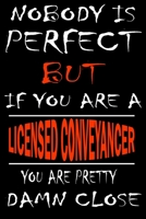 Nobody is perfect but if you'are a LICENSED CONVEYANCER you're pretty damn close: This Journal is the new gift for LICENSED CONVEYANCER it WILL Help you to organize your life and to work on your goals 1661337457 Book Cover