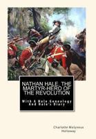 Nathan Hale. The Martyr-Hero of The Revolution: With A Hale Genealogy And Hale's Diary 1453724346 Book Cover