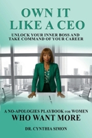 Own It Like a CEO Unlock Your Inner Boss and Take Command of Your Career: A No-Apologies Playbook for Women Who Want More B0FJQ2LQJ1 Book Cover