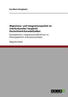 Migrations- und Integrationspolitik im interkulturellen Vergleich Deutschland-Kanada/Québec: Konzeptionen, Integrationsmaßnahmen im Bildungsbereich, Evaluationsansätze 3640795296 Book Cover