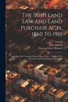 The Irish Land Law And Land Purchase Acts, 1860 To 1901: (including The Congested Districts Board Acts): Together With The Rules And Forms Issued Thereunder 1022370391 Book Cover