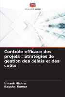 Contrôle efficace des projets: Stratégies de gestion des délais et des coûts (French Edition) 6207504003 Book Cover