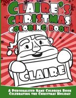 Claire's Christmas Coloring Book: A Personalized Name Coloring Book Celebrating the Christmas Holiday 1540756610 Book Cover