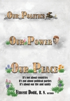 Our Politics, Our Power, Our Peace: It's not about countries, It's not about political parties, It's about our life and sanity 1662955227 Book Cover