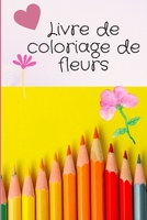 Livre de coloriage de fleurs: livre de coloriage de fleurs pour enfant B087SFLRD3 Book Cover