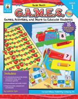 Basic Math G.A.M.E.S., Grade 1: Games, Activities, and More to Educate Students 1594414823 Book Cover