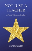 Not Just a Teacher: A Poetic Tribute to Teachers 0473624818 Book Cover