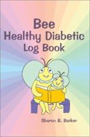 Bee Healthy Diabetic Log Book: Earning a Buck and Keeping It Coming 0595271170 Book Cover