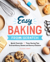 Easy Baking From Scratch: Quick Tutorials Time-Saving Tips Extraordinary Sweet and Savory Classics 1641521058 Book Cover