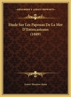 Etude Sur Les Papouas De La Mer D'Entrecasteaux (1889) 1169424481 Book Cover