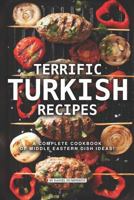 Terrific Turkish Recipes: A Complete Cookbook of Middle Eastern Dish Ideas! 1795180382 Book Cover