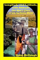 Longitude and Latitude, with Attitude: One Man's Quest to See the Entire World 1976268729 Book Cover