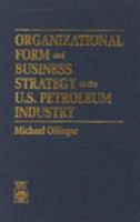 Organizational Form and Business Strategy in the U.S. Petroleum Industry 0819189901 Book Cover