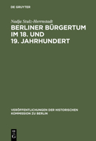 Berliner B�rgertum Im 18. Und 19. Jahrhundert: Unternehmerkarrieren Und Migration. Familien Und Verkehrskreise in Der Hauptstadt Brandenburg-Preu�ens. Die �ltesten Der Korporation Der Kaufmannschaft Z 3110165600 Book Cover
