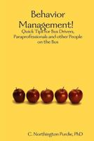 Behavior Management! Quick Tips for Bus Drivers, Paraprofessionals and Other People on the Bus 1365726673 Book Cover