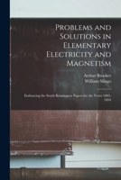 Problems and Solutions in Elementary Electricity and Magnetism: Embracing the South Kensington Papers for the Years 1885-1894 1019095849 Book Cover