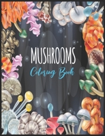 Mushroom Coloring Book: Fun and Whimsical Mushroom Designs: Stress Relief and Relaxation For Adults B09TF6NRNC Book Cover