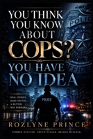 YOU THINK YOU KNOW ABOUT COPS?: YOU HAVE NO IDEA B0H4M3W1P4 Book Cover