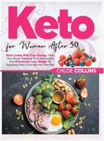 Keto for women after 50: Start Living With True Energy, Heal your body, Balance Your Hormones And Effectively Lose Weight By Applying Keto Science Into Practise 1801573468 Book Cover