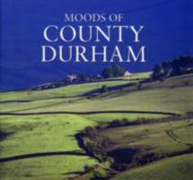 Moods of County Durham 1841145610 Book Cover