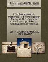 Ruth Friedman et al., Petitioners, v. Stephen Berger, Etc., et al. U.S. Supreme Court Transcript of Record with Supporting Pleadings 1270673076 Book Cover