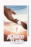 A Divine Puzzle: Putting Together a Clear Picture of a Loving God’s Plan of Salvation for all Humanity 1963239105 Book Cover
