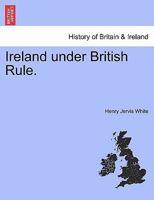 Ireland under British Rule. 1241559783 Book Cover